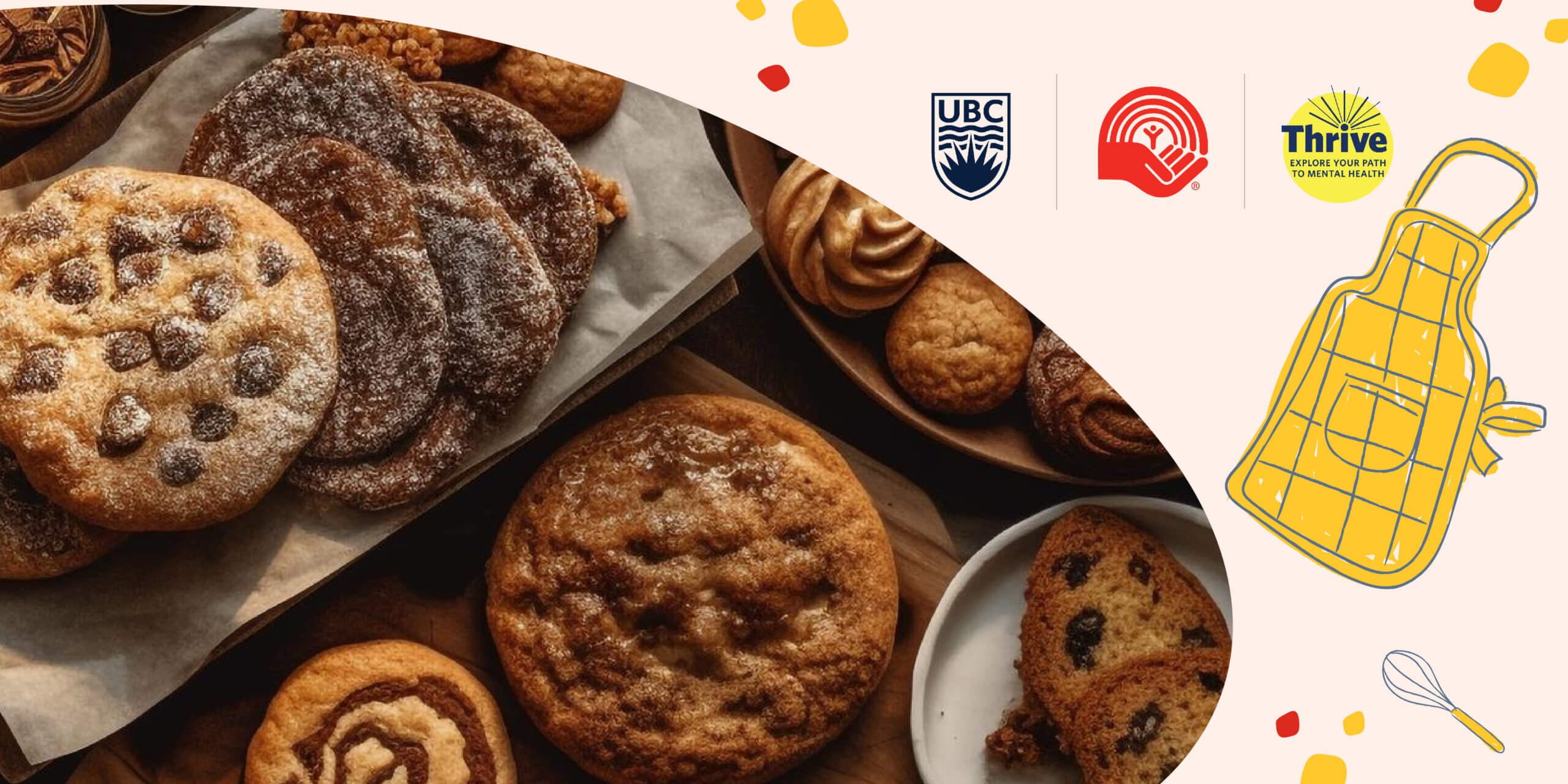 Delectable cookies, muffins and cinnamon swirls highlighted in an oval on the left. Oval surrounded by whimsical illustrations of a yellow apron, a whisk and a rolling pin on a pale pink background. Small UBC, United Way and Thrive logos lined up on the top right of banner.